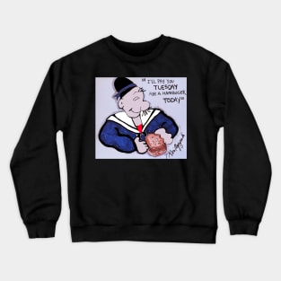 J. Wellington Wimpy I'll gladly pay you Tuesday for a hamburger today Crewneck Sweatshirt